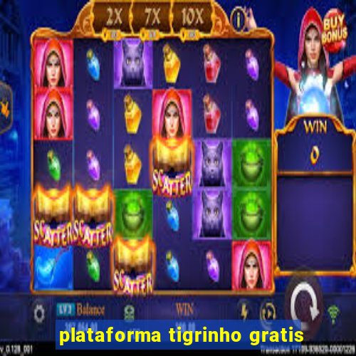 plataforma tigrinho gratis